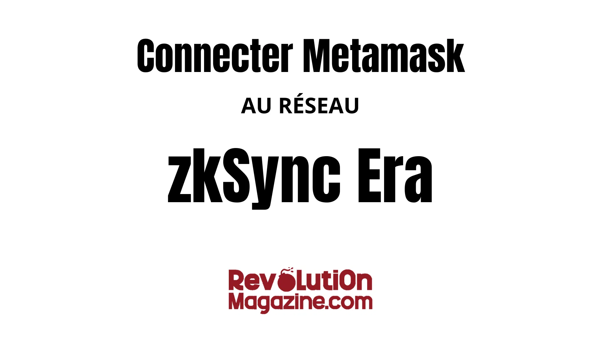 Comment ajouter le réseau zkSync Era Mainnet à votre Metamask ?